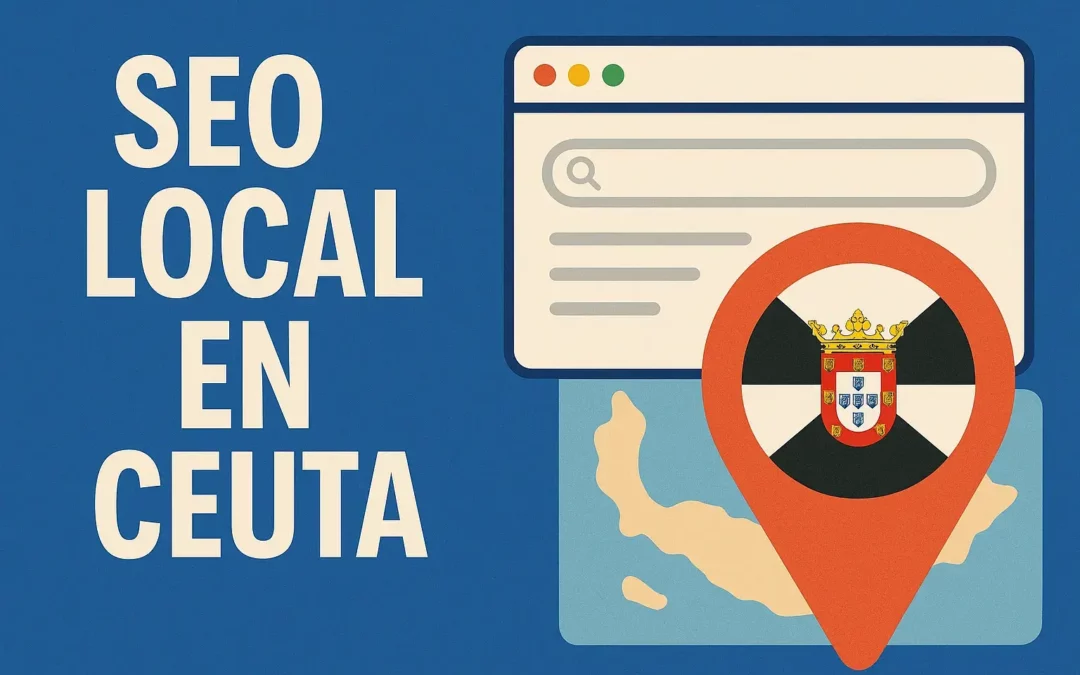 SEO Local en Ceuta: La Clave para que Tu Negocio Salga el Primero
